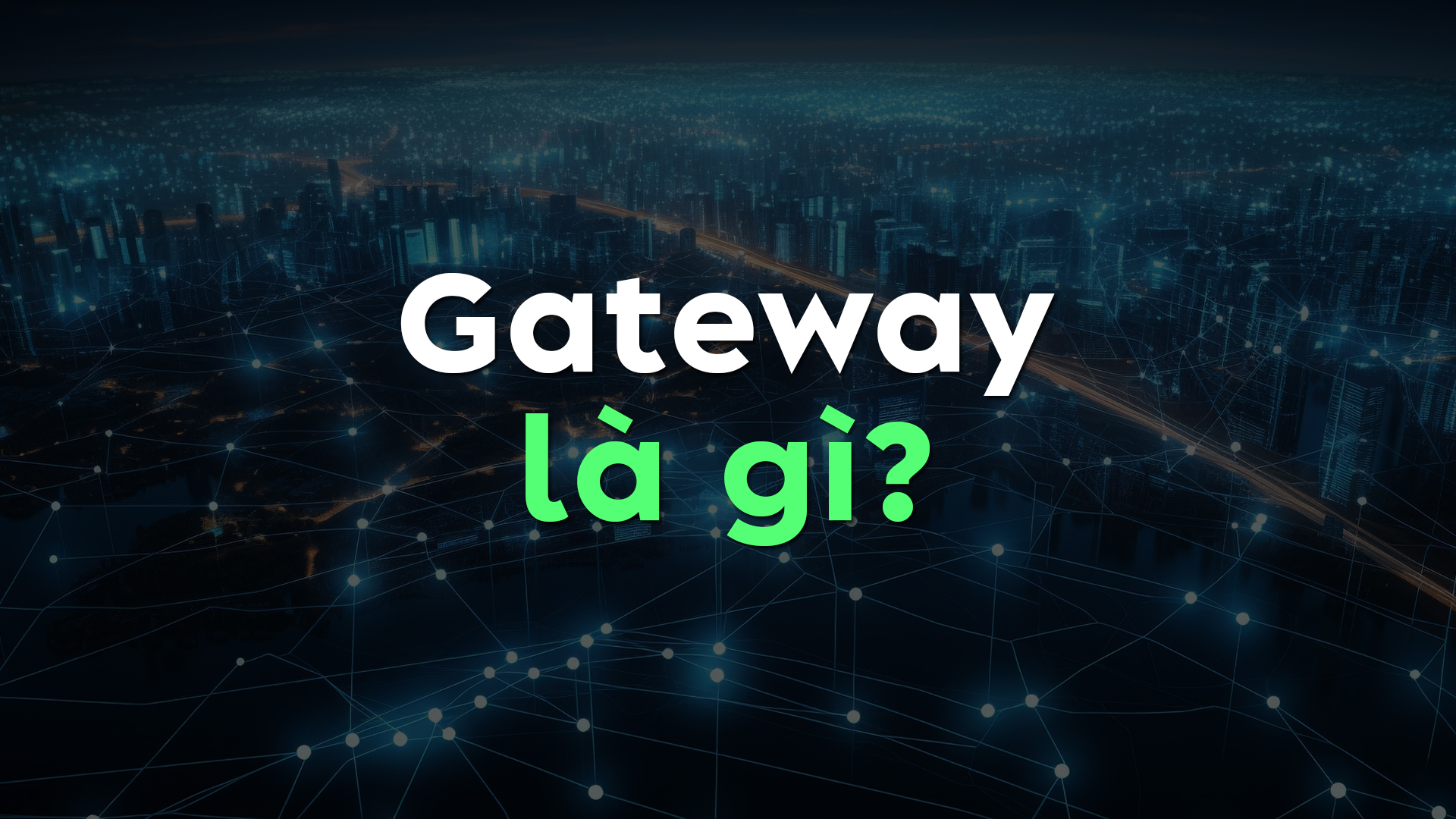Gateway Là Gì? Cách Hoạt Động Và Ứng Dụng Của Gateway Trong Hệ Thống Mạng