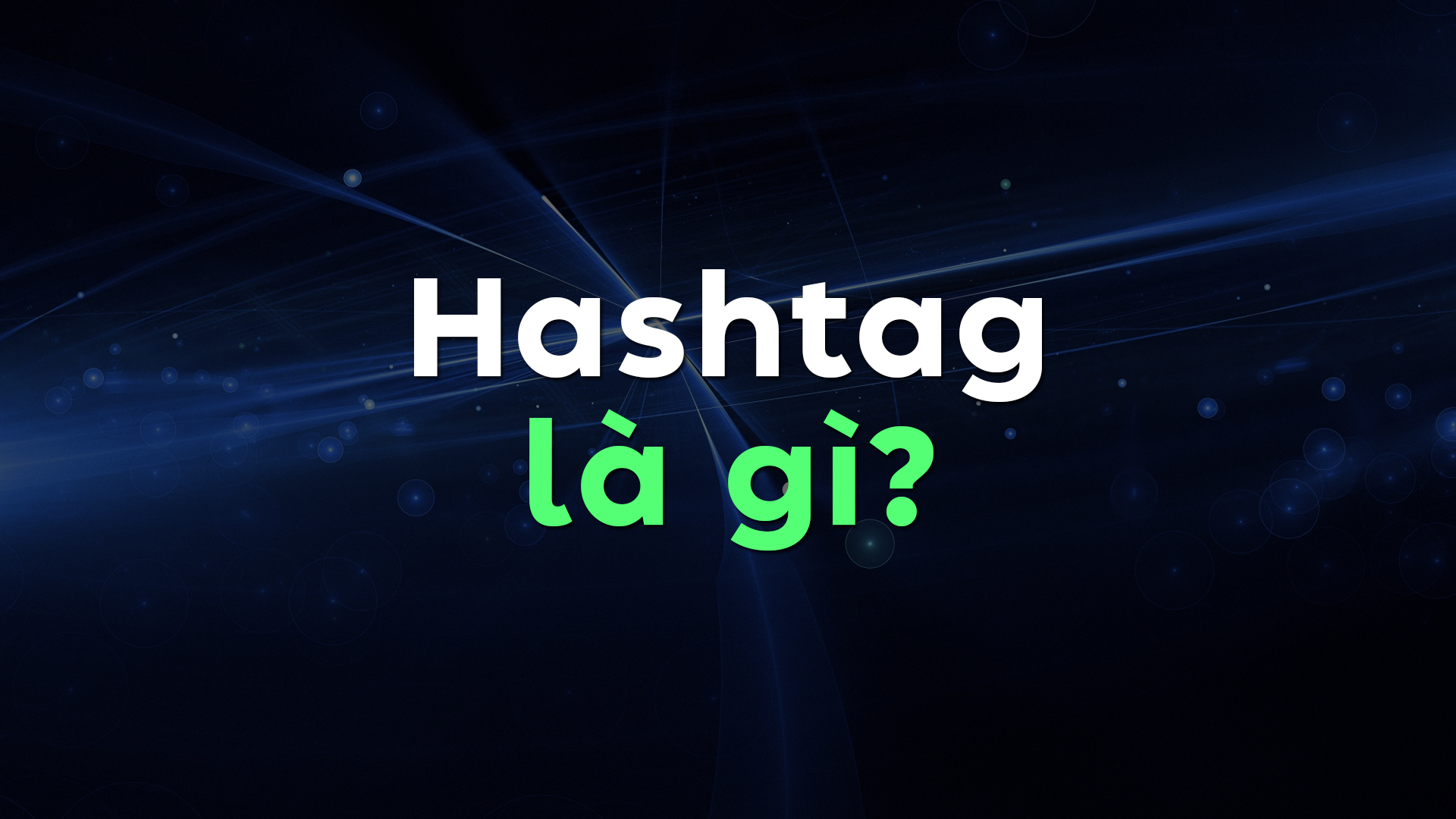 Hashtag Là Gì? Cách Dùng Hashtag Hiệu Quả Và Những Loại Hashtag Hot Nhất Hiện Nay