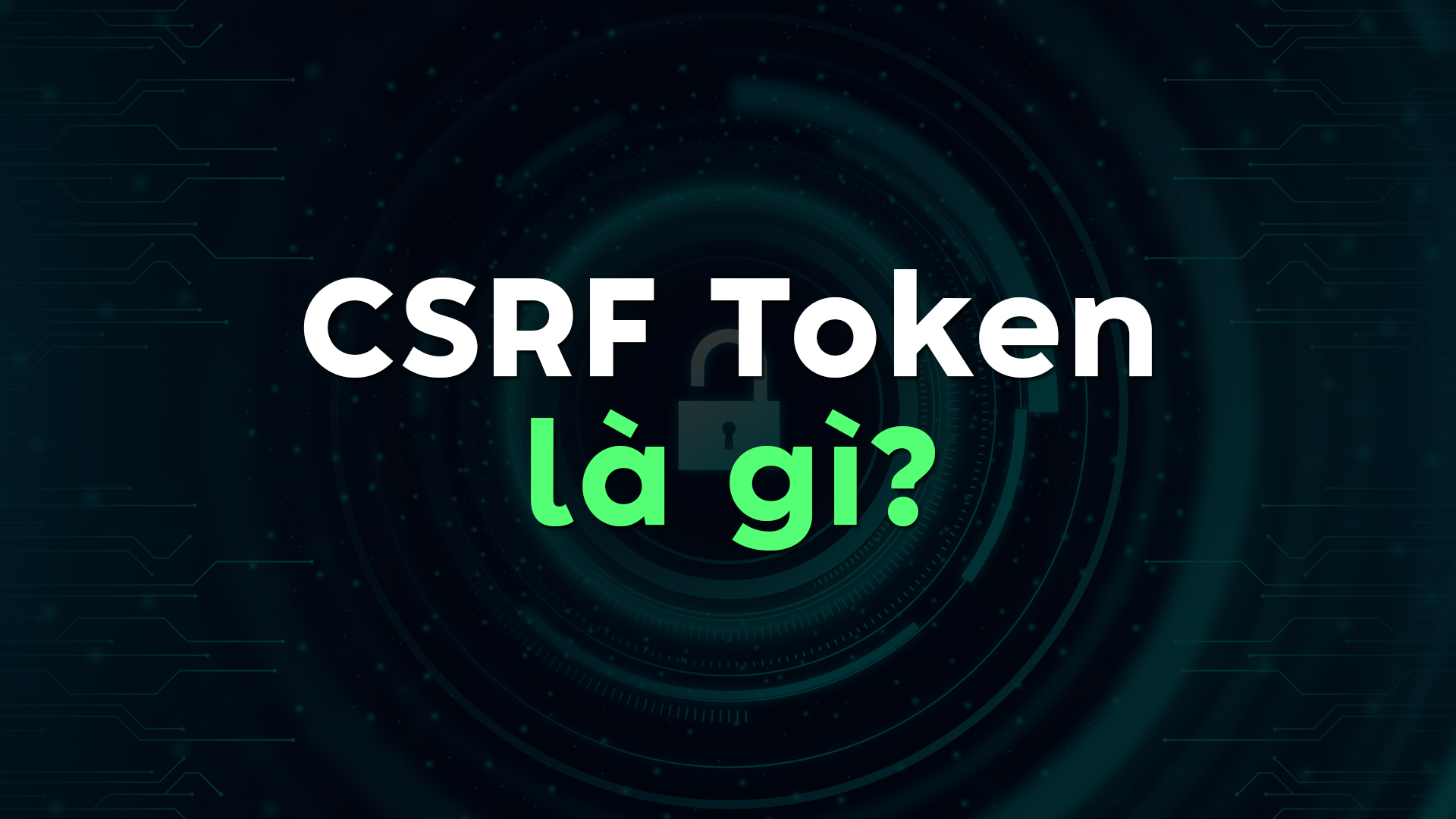 CSRF Token Là Gì? Cách Hoạt Động Và Hướng Dẫn Ngăn Chặn Tấn Công CSRF Hiệu Quả
