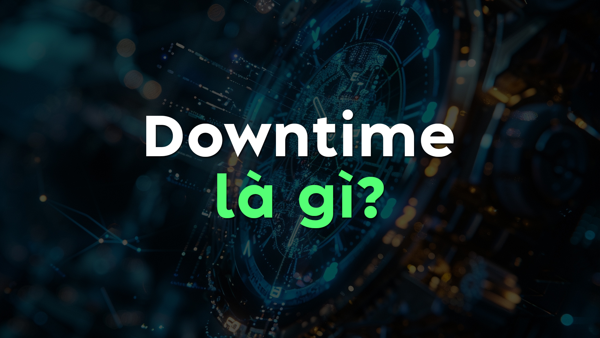 Downtime Là Gì? Nguyên Nhân Và Cách Giảm Downtime Website Nhanh, Hiệu Quả Nhất