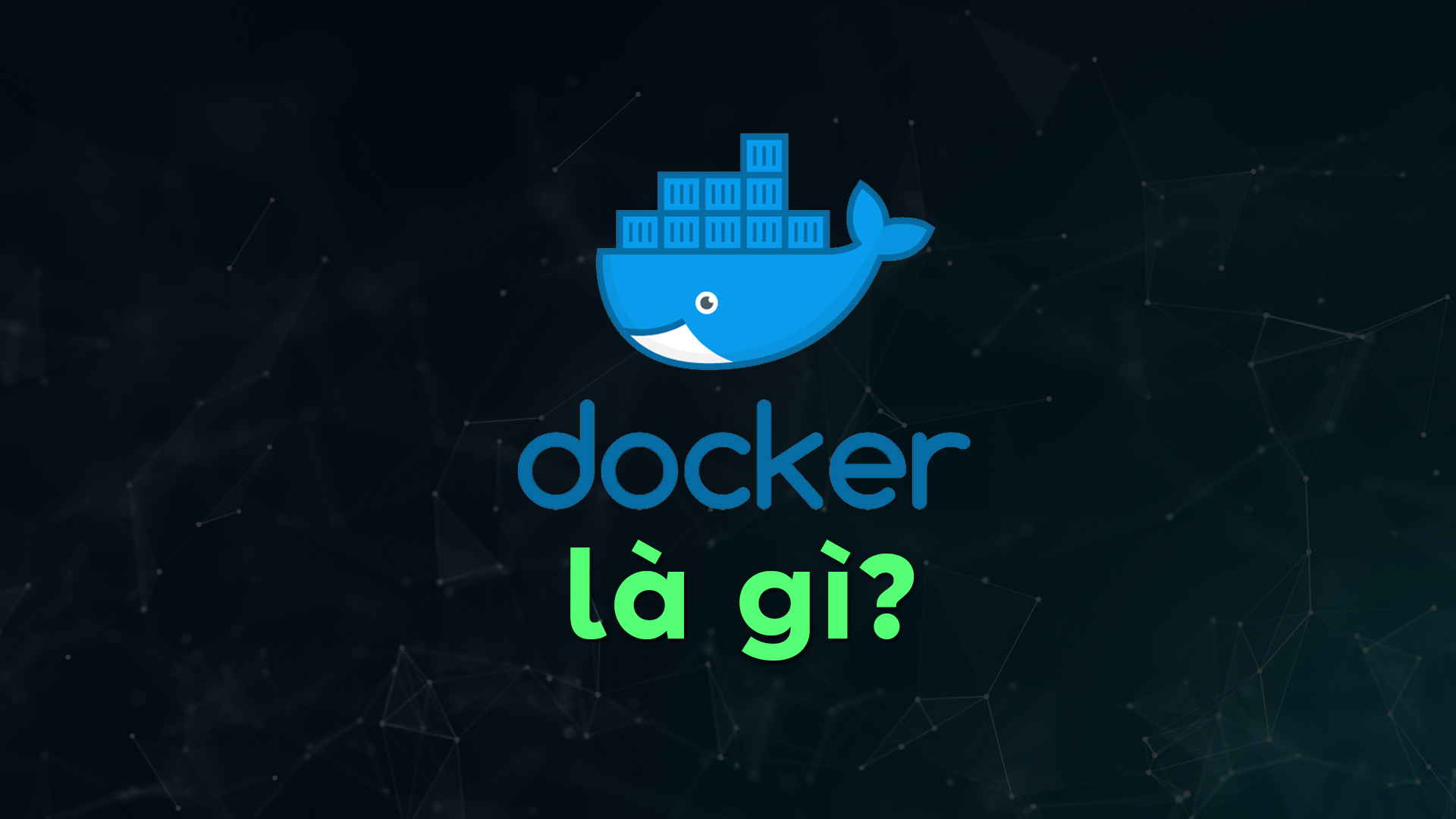 Docker Là Gì? Tất Tần Tật Kiến Thức Cơ Bản Về Docker Cho Lập Trình Viên