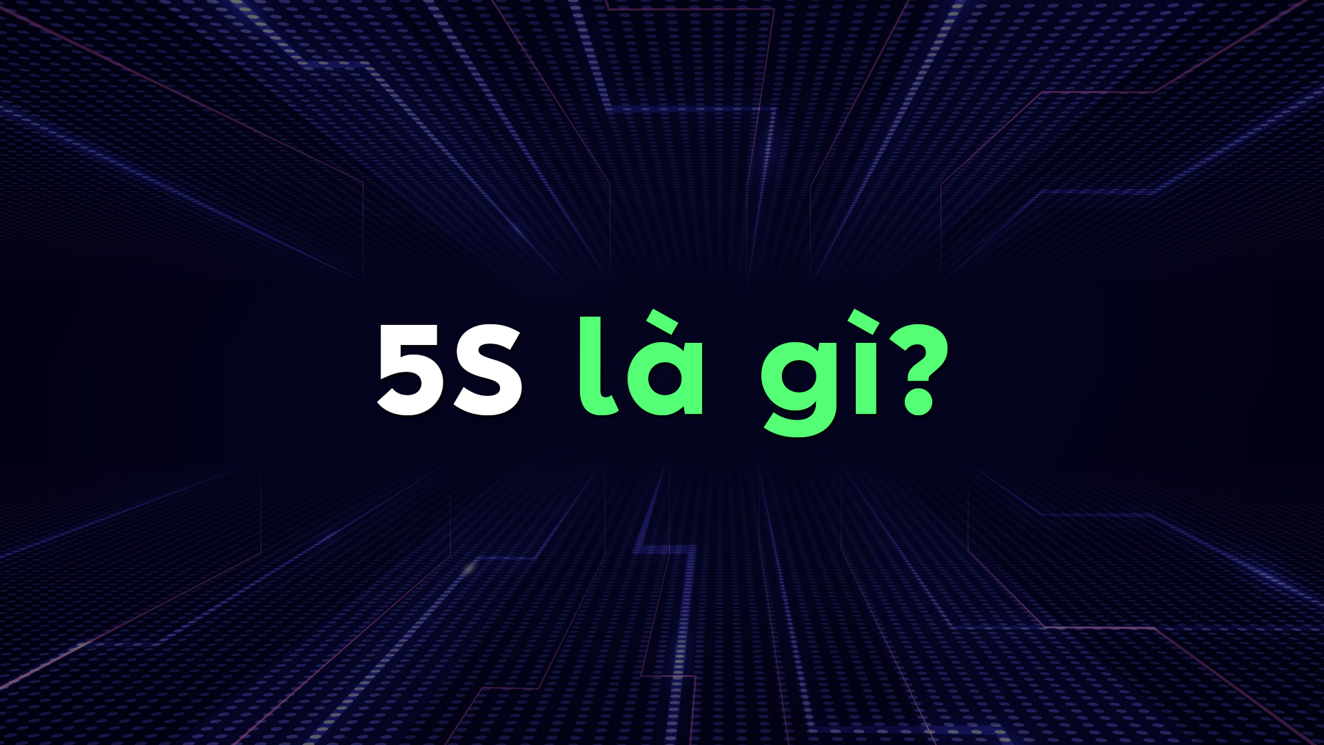 5S Là Gì? Cách Triển Khai 5S Đúng Chuẩn Để Doanh Nghiệp Vận Hành Chuyên Nghiệp