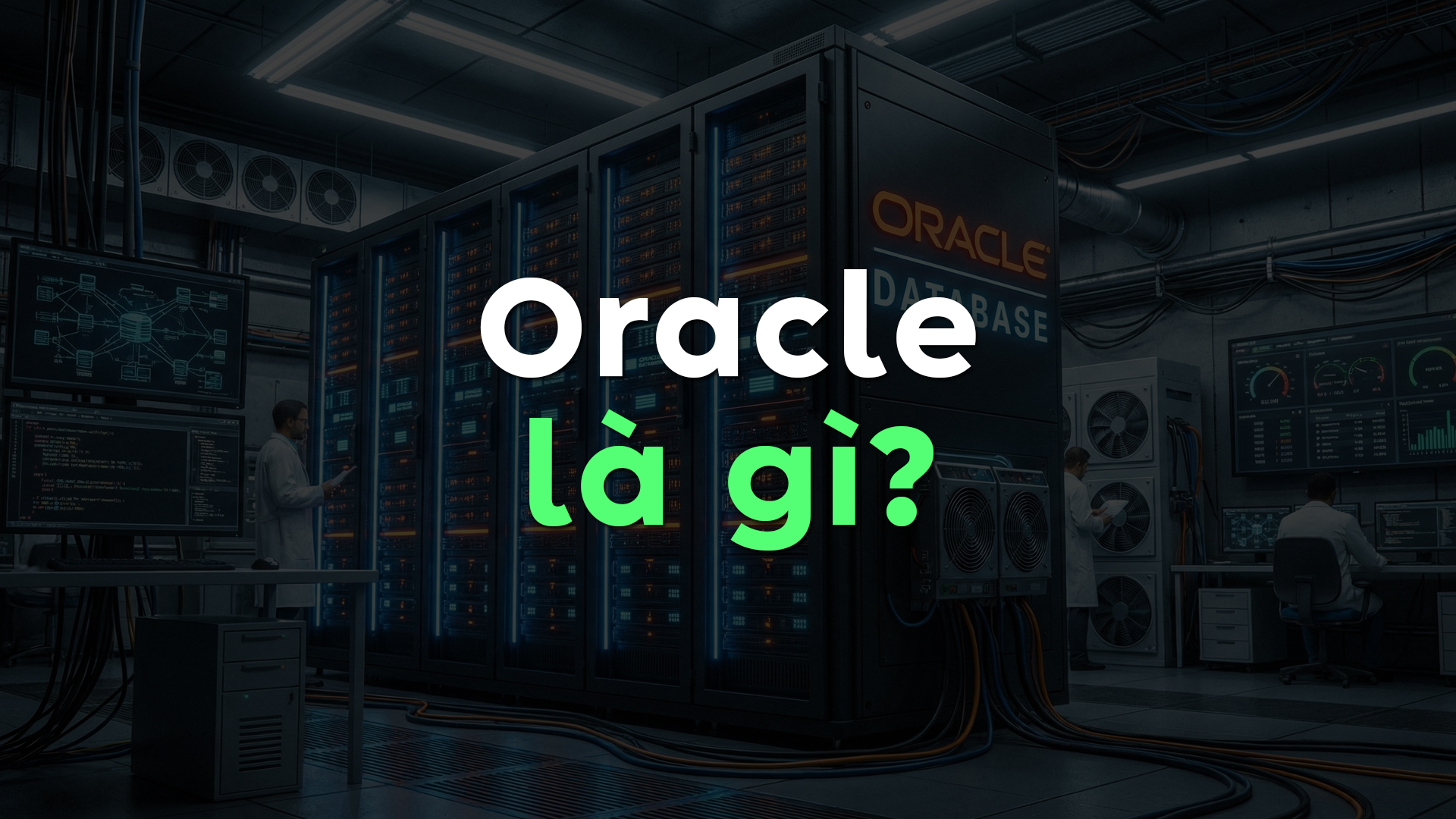 Oracle Là Gì? Tìm Hiểu Oracle Database và Những Lợi Ích Vượt Trội Của Hệ Quản Trị Cơ Sở Dữ Liệu Oracle