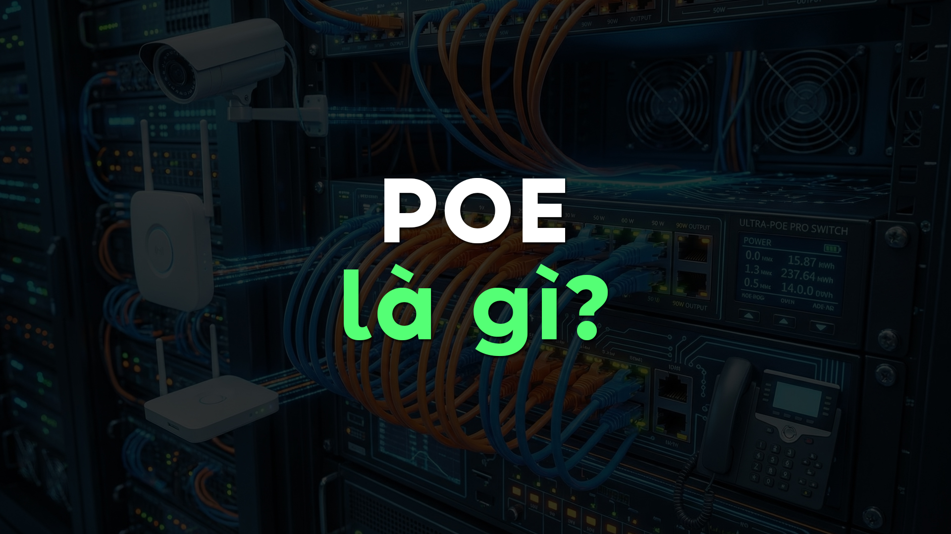 POE Là Gì? Nguyên Lý Hoạt Động, Các Chuẩn POE Và Ứng Dụng Trong Thời Đại Kết Nối