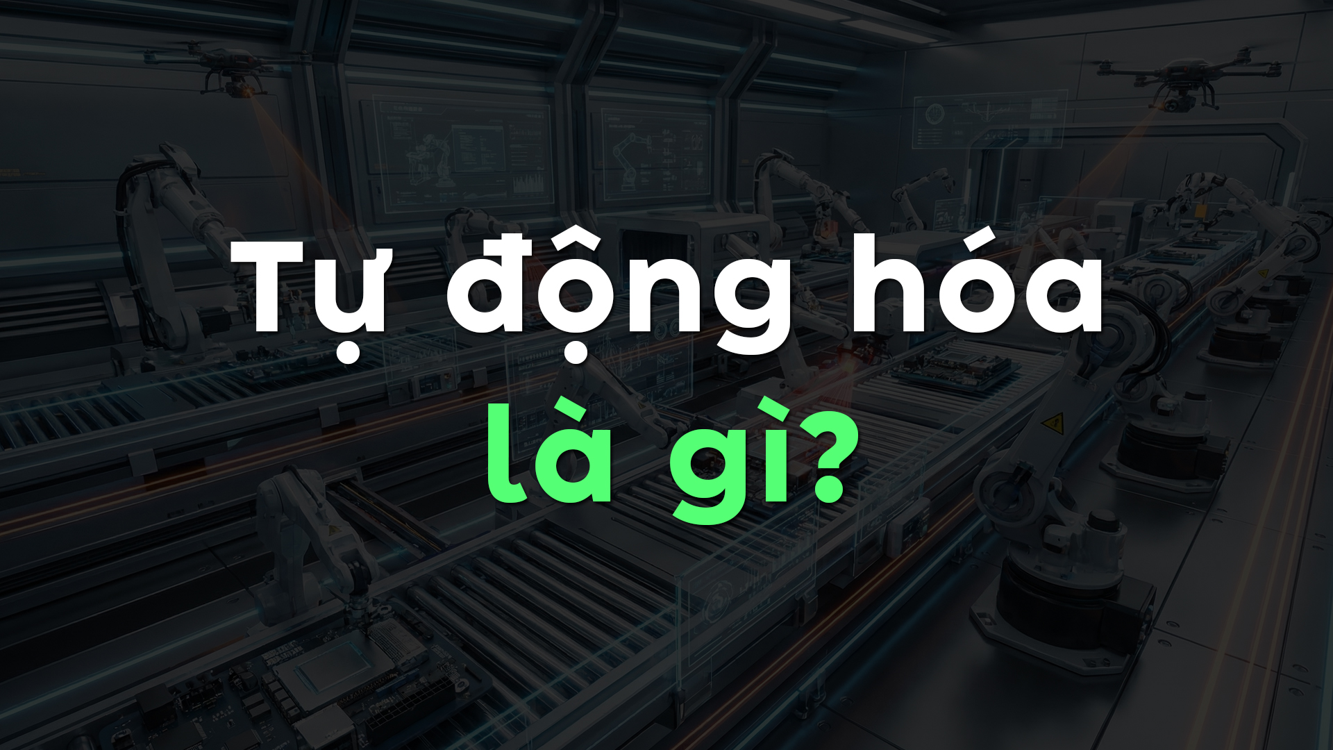 Tự Động Hóa Là Gì? Vai Trò, Xu Hướng Và Tương Lai Trong Kỷ Nguyên Số