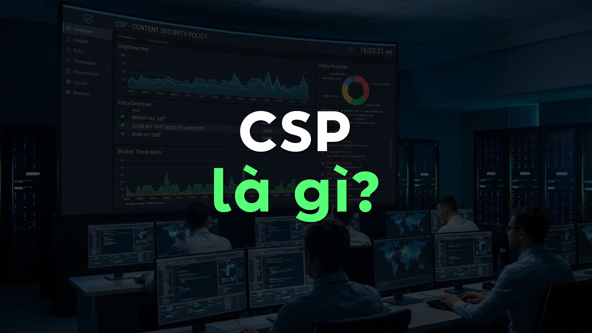 CSP là gì? Content Security Policy và cách bảo vệ website khỏi XSS, dữ liệu độc hại