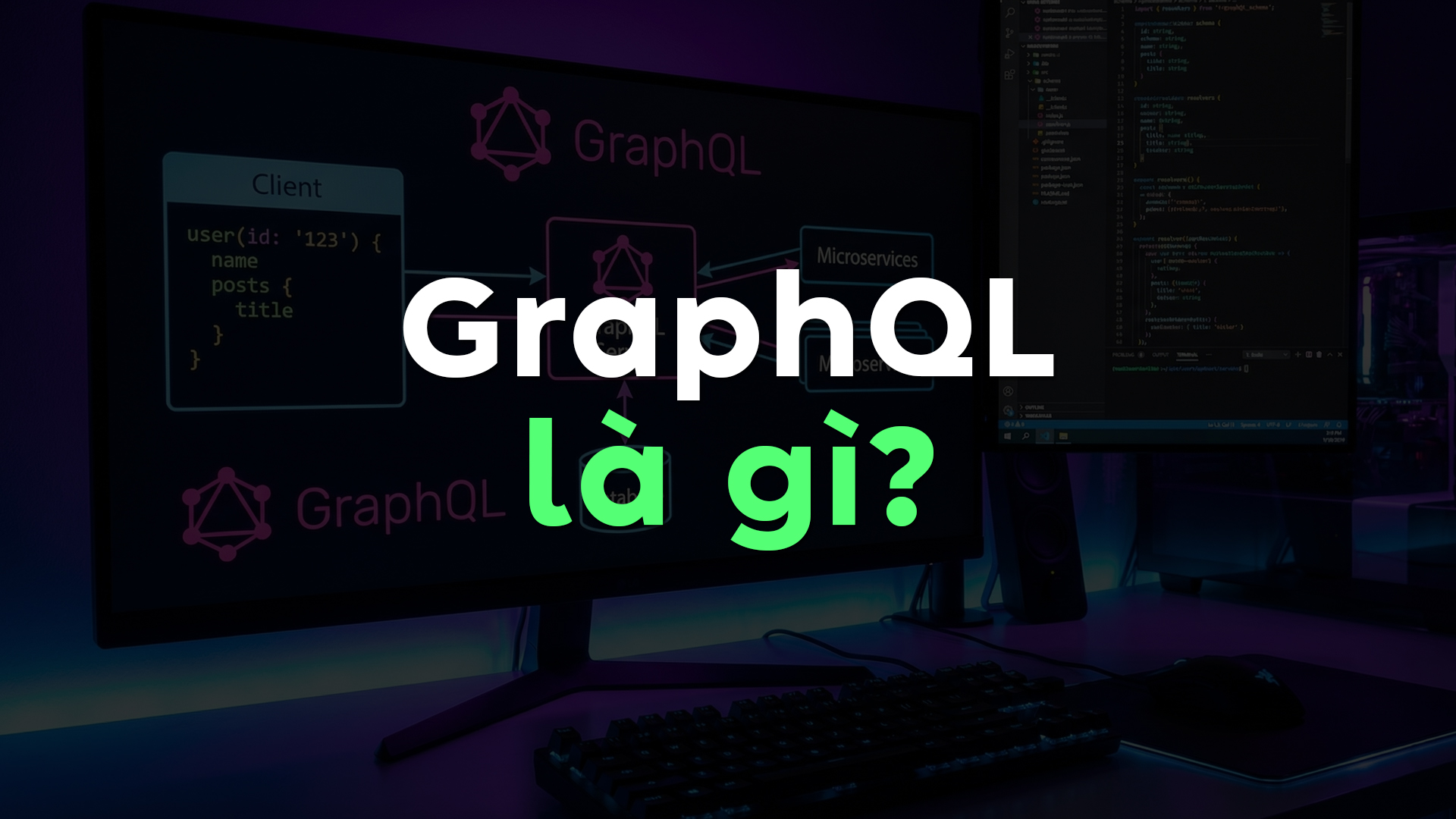 GraphQL Là Gì? Giải Pháp Truy Vấn Dữ Liệu Linh Hoạt, Tối Ưu Hiệu Suất Và Trải Nghiệm Người Dùng