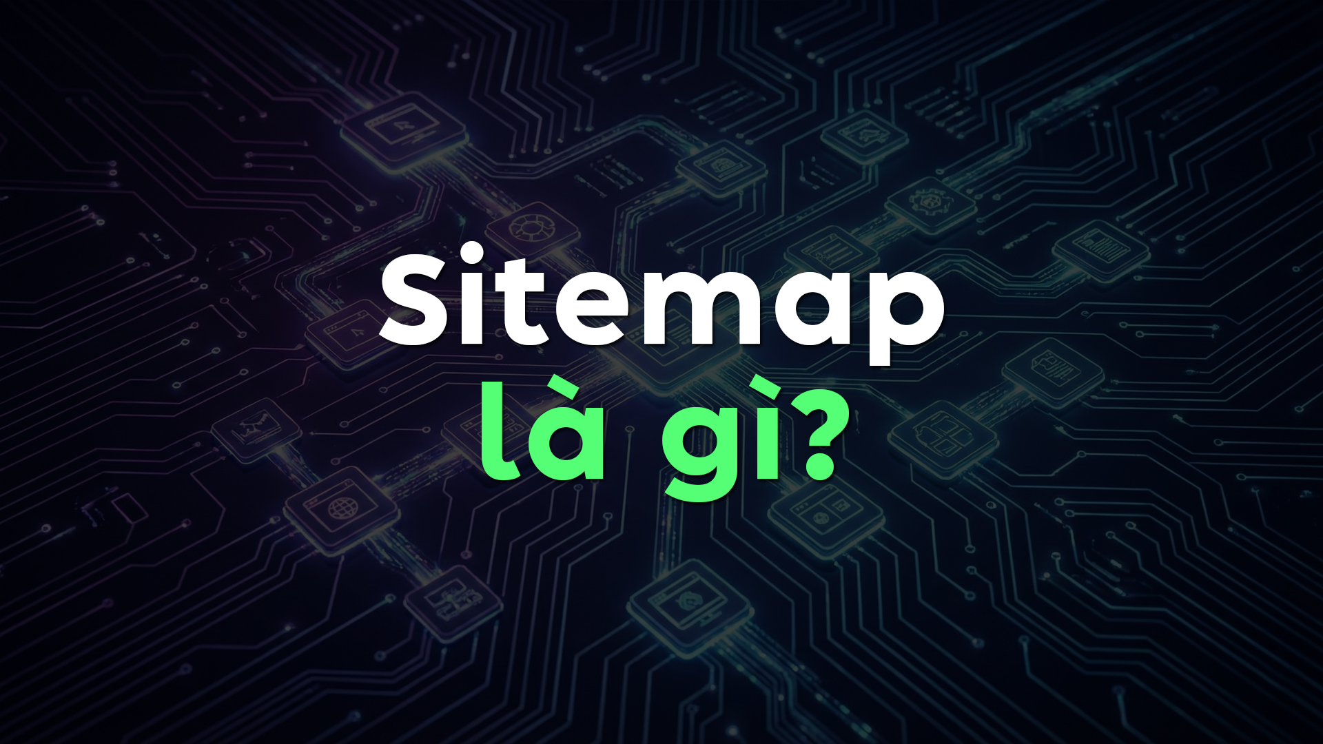 Sitemap Là Gì? Vì Sao Sitemap Ảnh Hưởng Trực Tiếp Đến Thứ Hạng Google?
