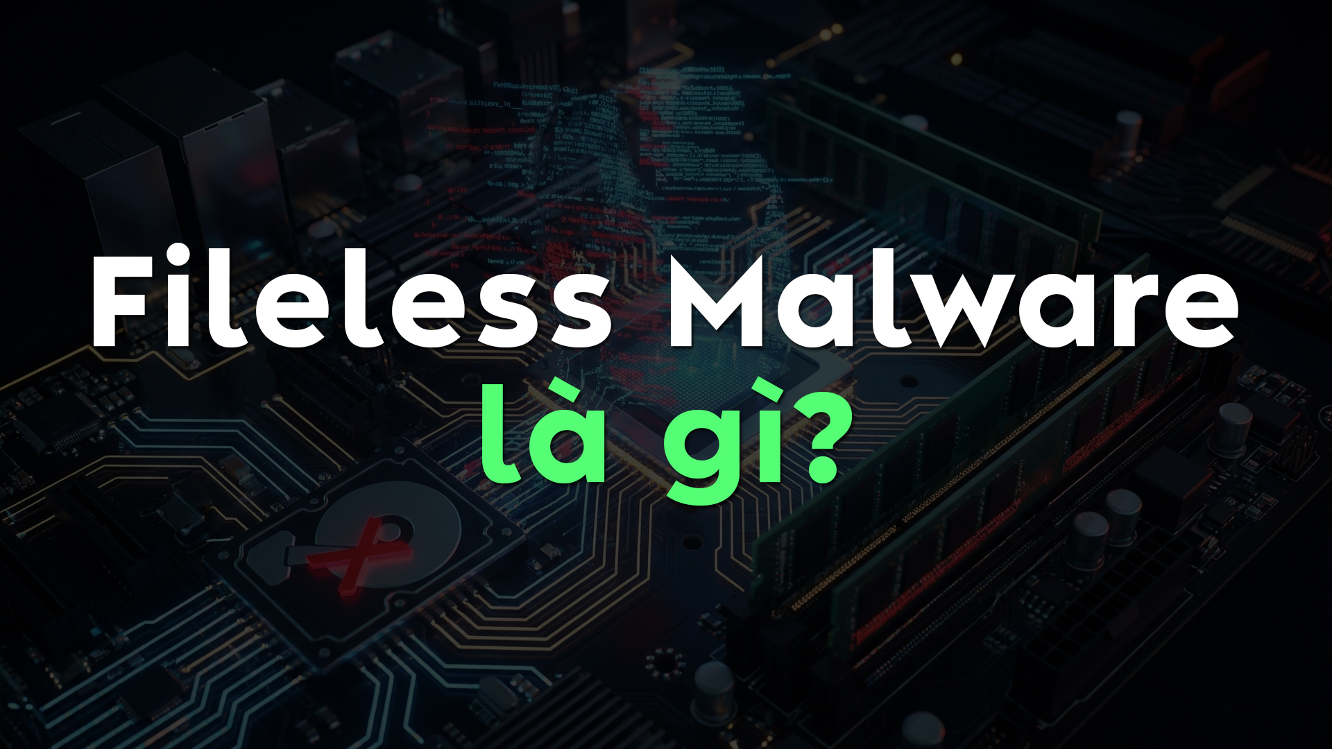 Fileless Malware Là Gì? Mối Đe Dọa Vô Hình Nguy Hiểm Trong An Ninh Mạng Hiện Đại