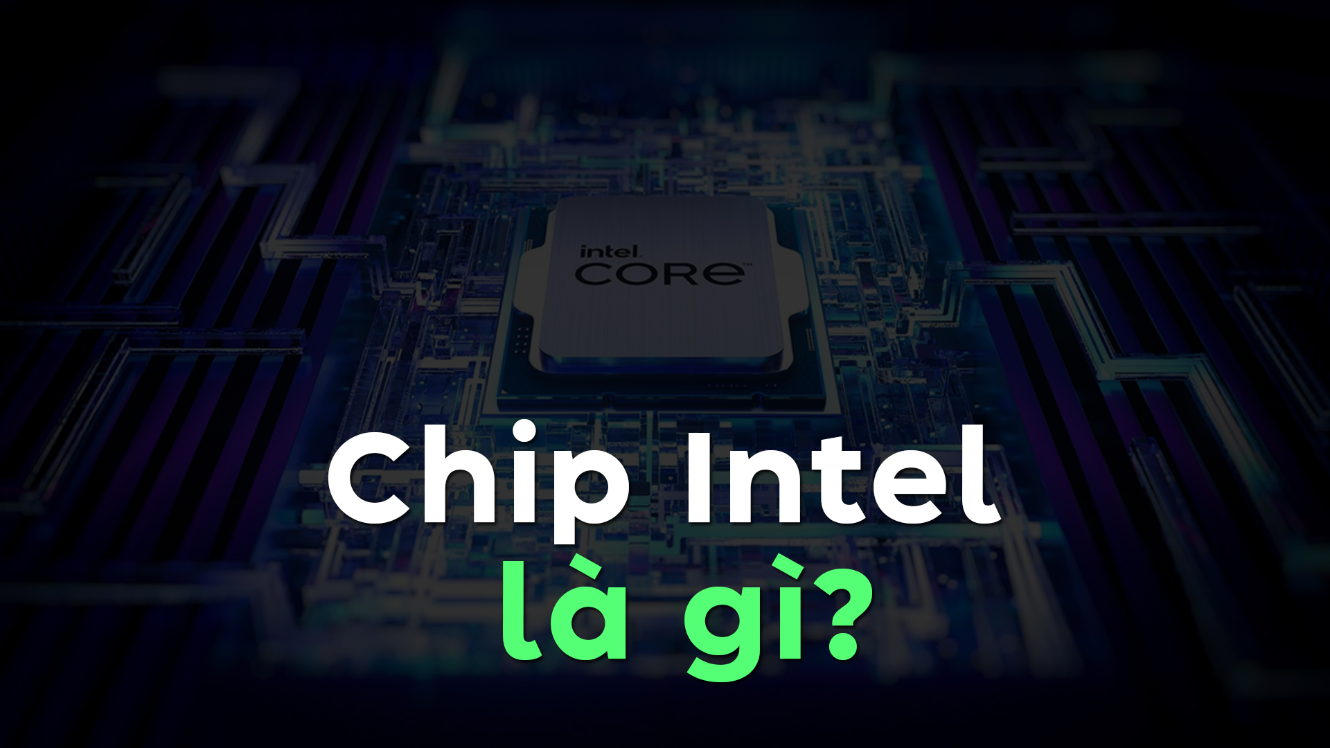 Chip Intel là gì? | Phân loại & So sánh chip Intel và AMD