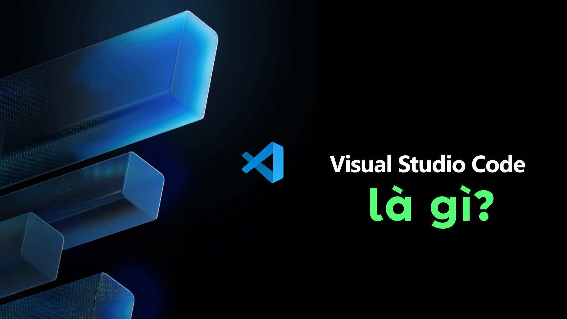Visual Studio Code là gì? Khám phá trình soạn thảo mã nguồn nhẹ, mạnh và miễn phí