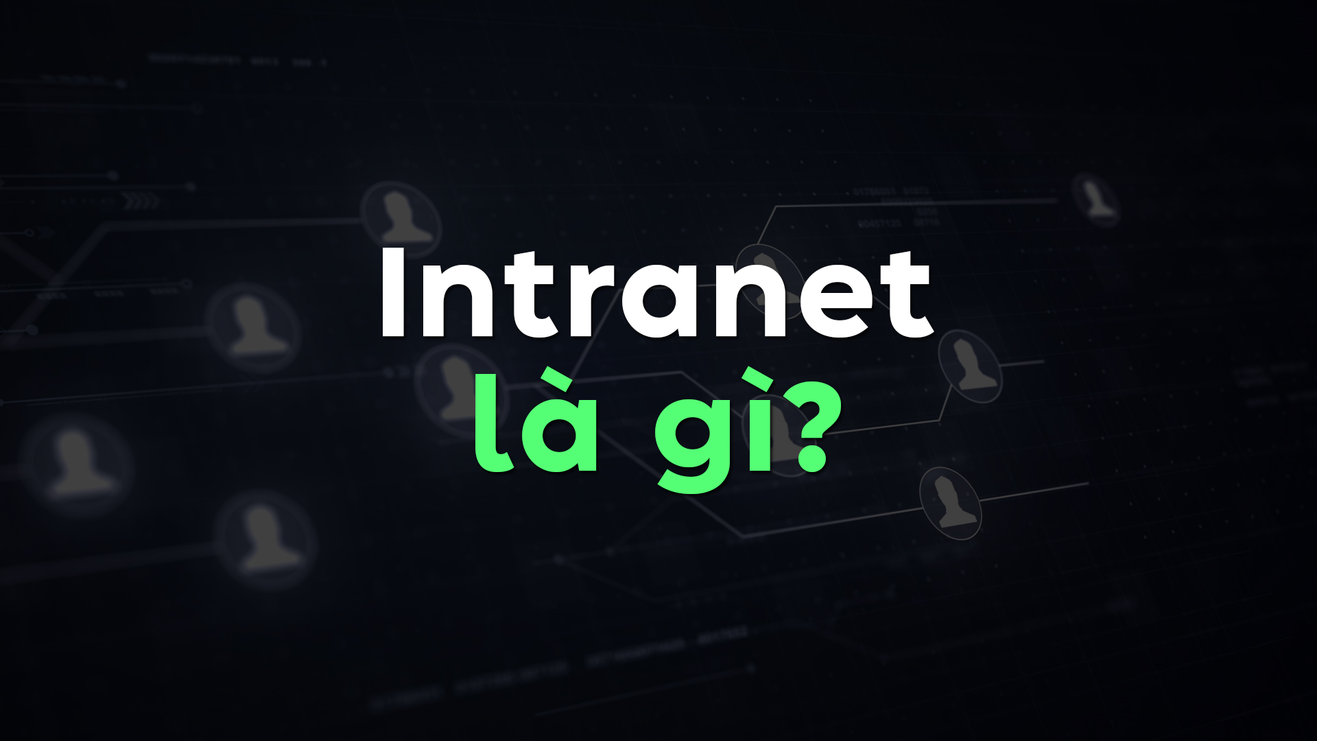 Intranet là gì? Tìm hiểu chức năng, lợi ích và hạn chế của mạng nội bộ