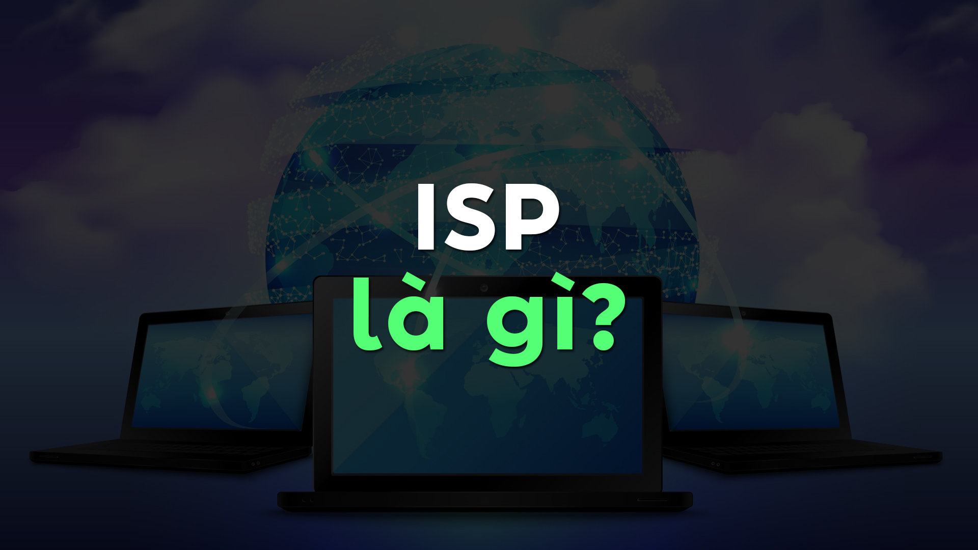 ISP là gì? Khám phá vai trò & dịch vụ quan trọng của nhà cung cấp Internet