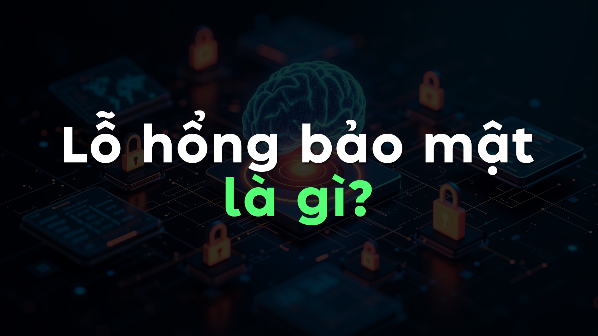 Lỗ hổng bảo mật là gì? Nguy cơ tiềm ẩn và cách phòng tránh hiệu quả