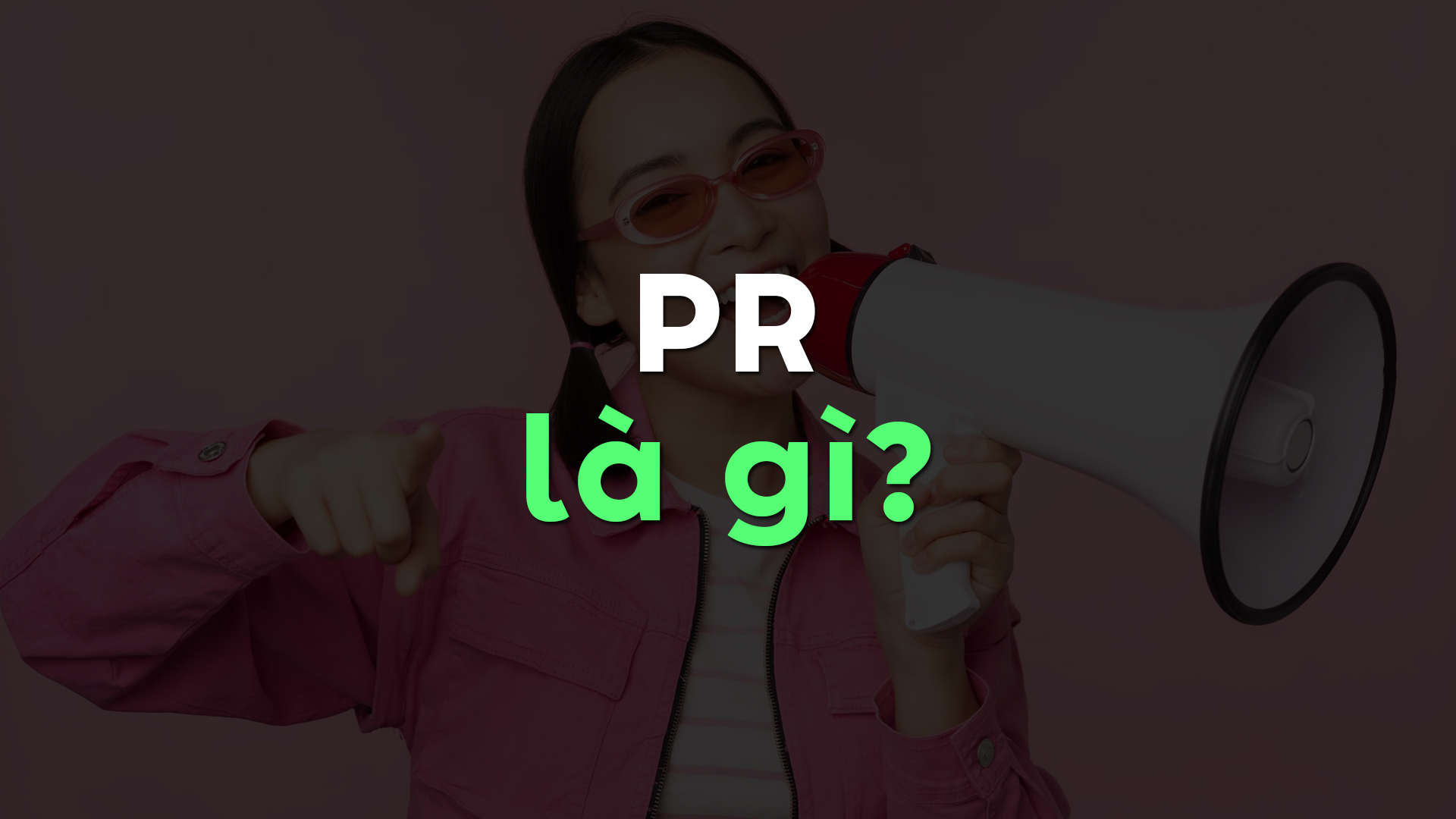 PR là gì? Vai trò quan trọng và các loại hình PR bạn cần biết