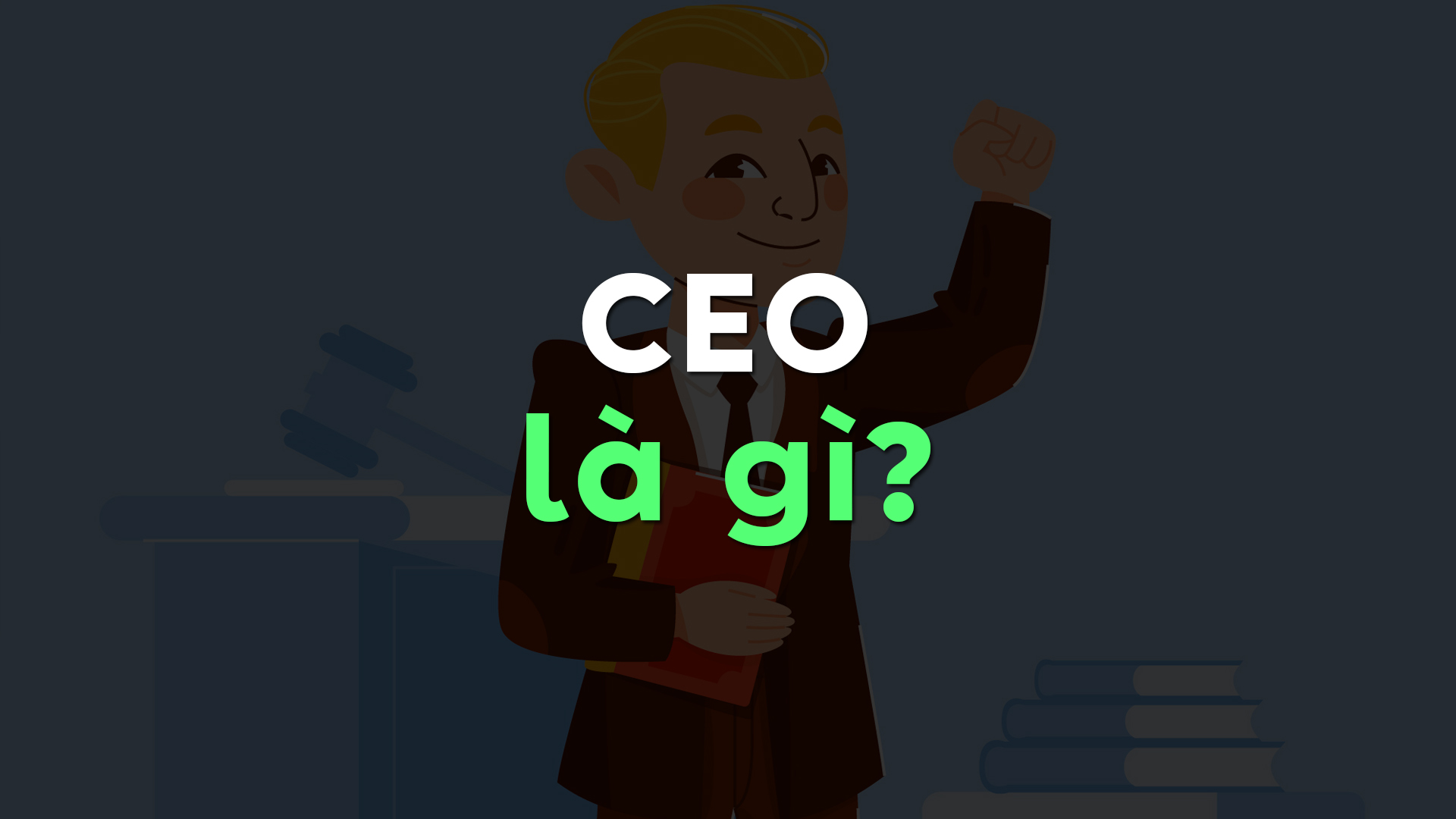 CEO Là Gì? Chân Dung Nhà Lãnh Đạo Và Những Yếu Tố Làm Nên Thành Công
