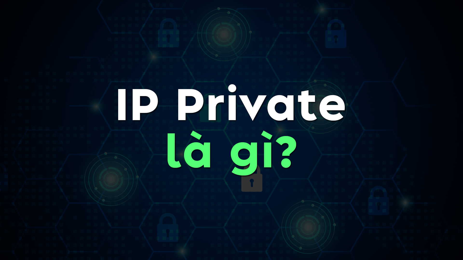  IP Private Là Gì? Dải IP Private, Chức Năng & Khác Biệt So Với IP Public
