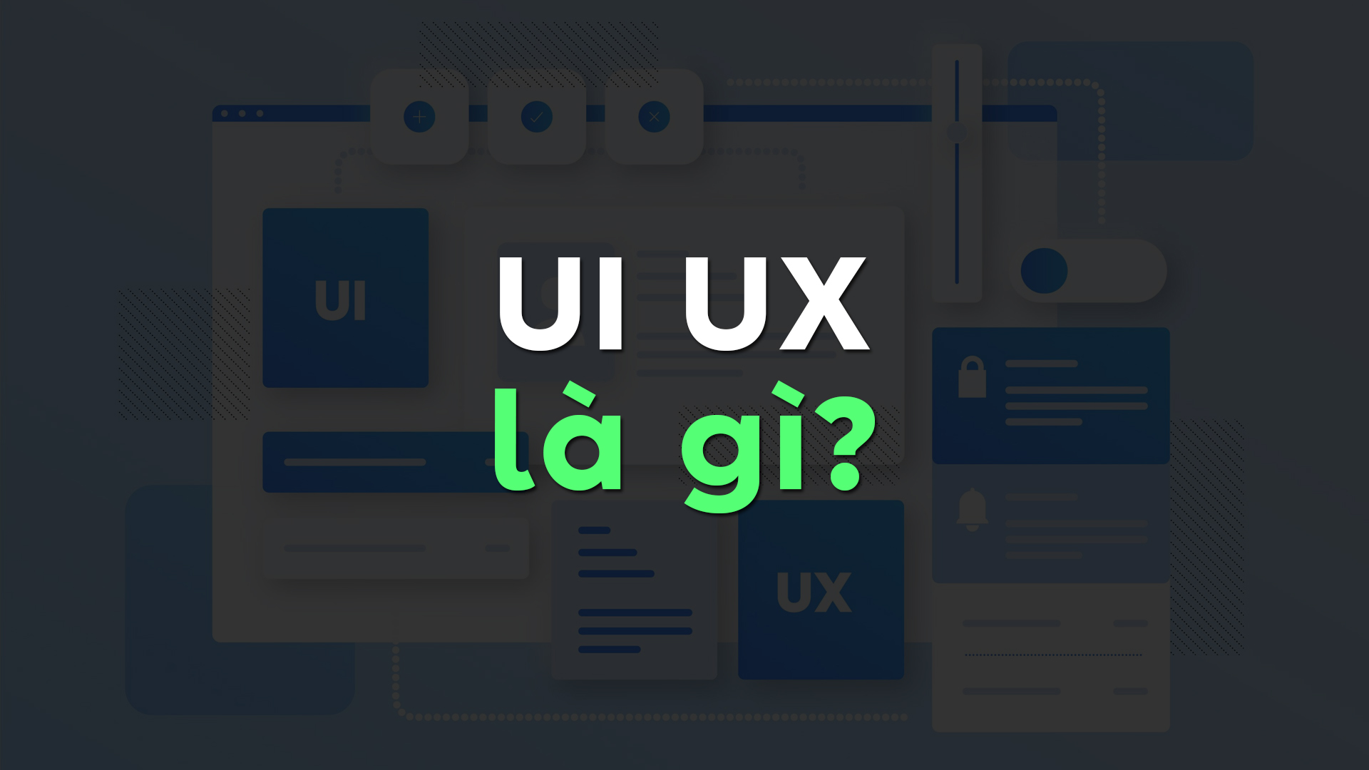 UI UX Là Gì? Tìm Hiểu Chi Tiết Và Một Ngày Làm Việc Của UI/UX Designer