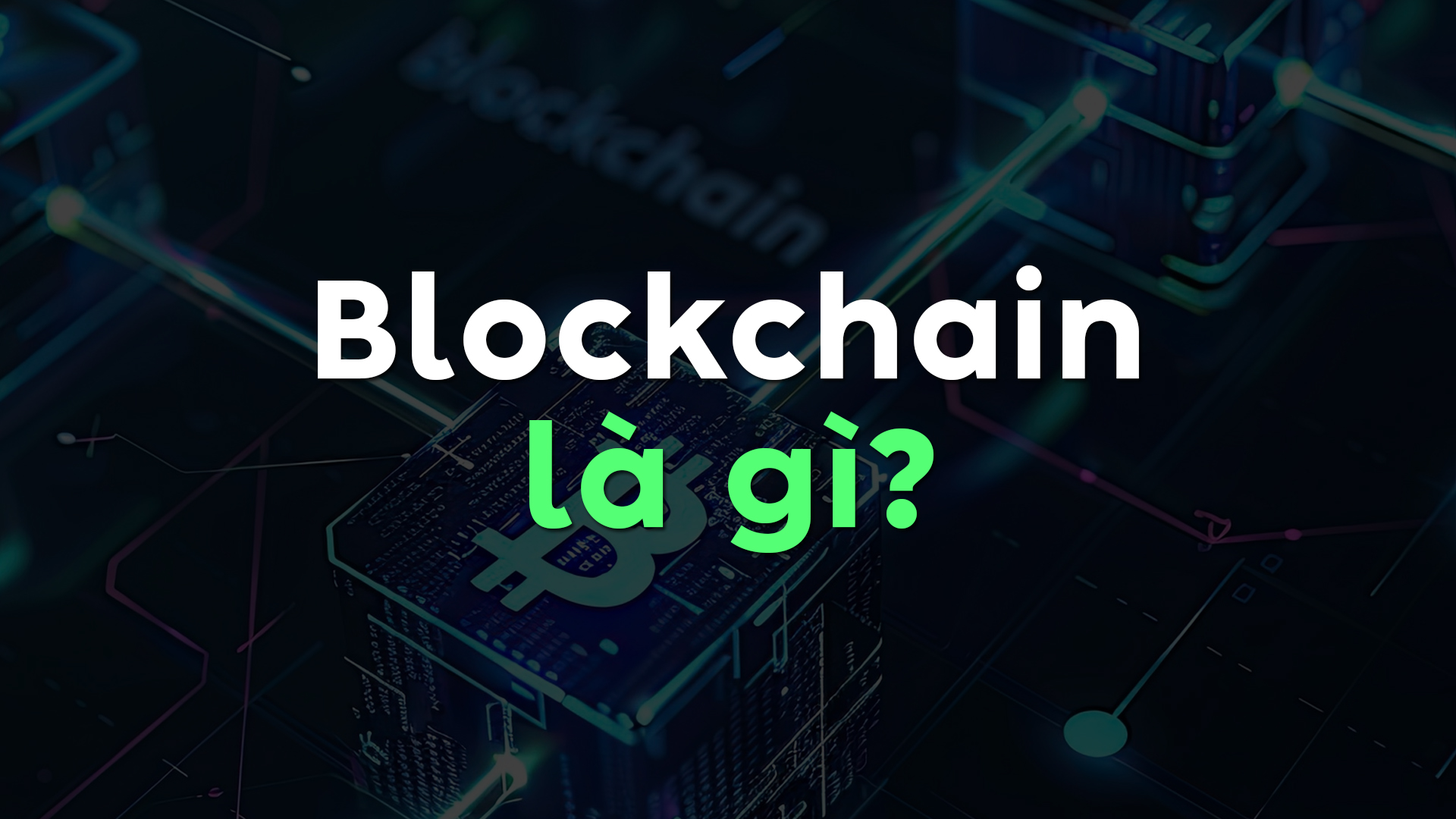 Blockchain Là Gì? Tìm Hiểu Công Nghệ Blockchain Và Ảnh Hưởng Của Nó Đến Cuộc Sống Hiện Nay