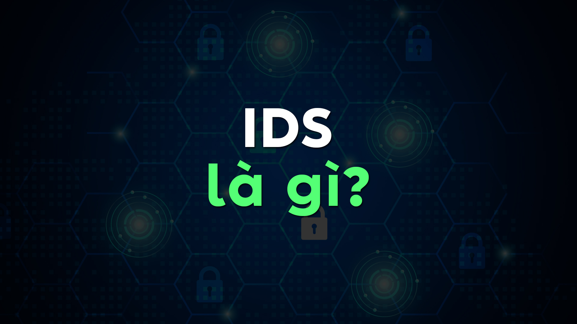 IDS Là Gì? So Sánh IDS, IPS Và Tường Lửa Trong An Ninh Mạng