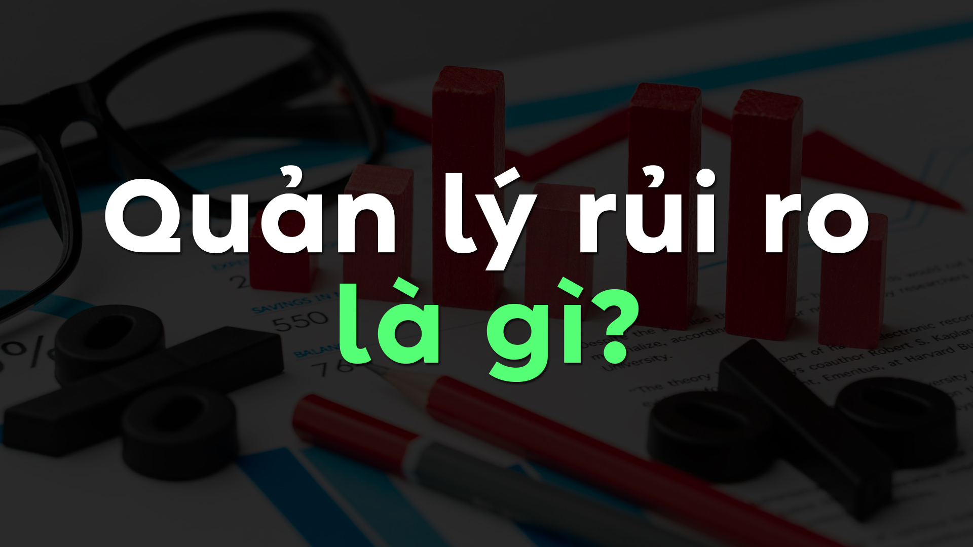 Quản Lý Rủi Ro Là Gì? Tầm Quan Trọng Đối Với Sự Phát Triển Bền Vững Doanh Nghiệp