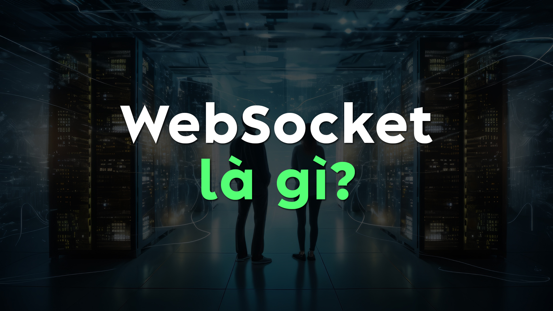 WebSocket Là Gì? Toàn Tập Về Cách Hoạt Động Và Ứng Dụng Trong Thực Tế