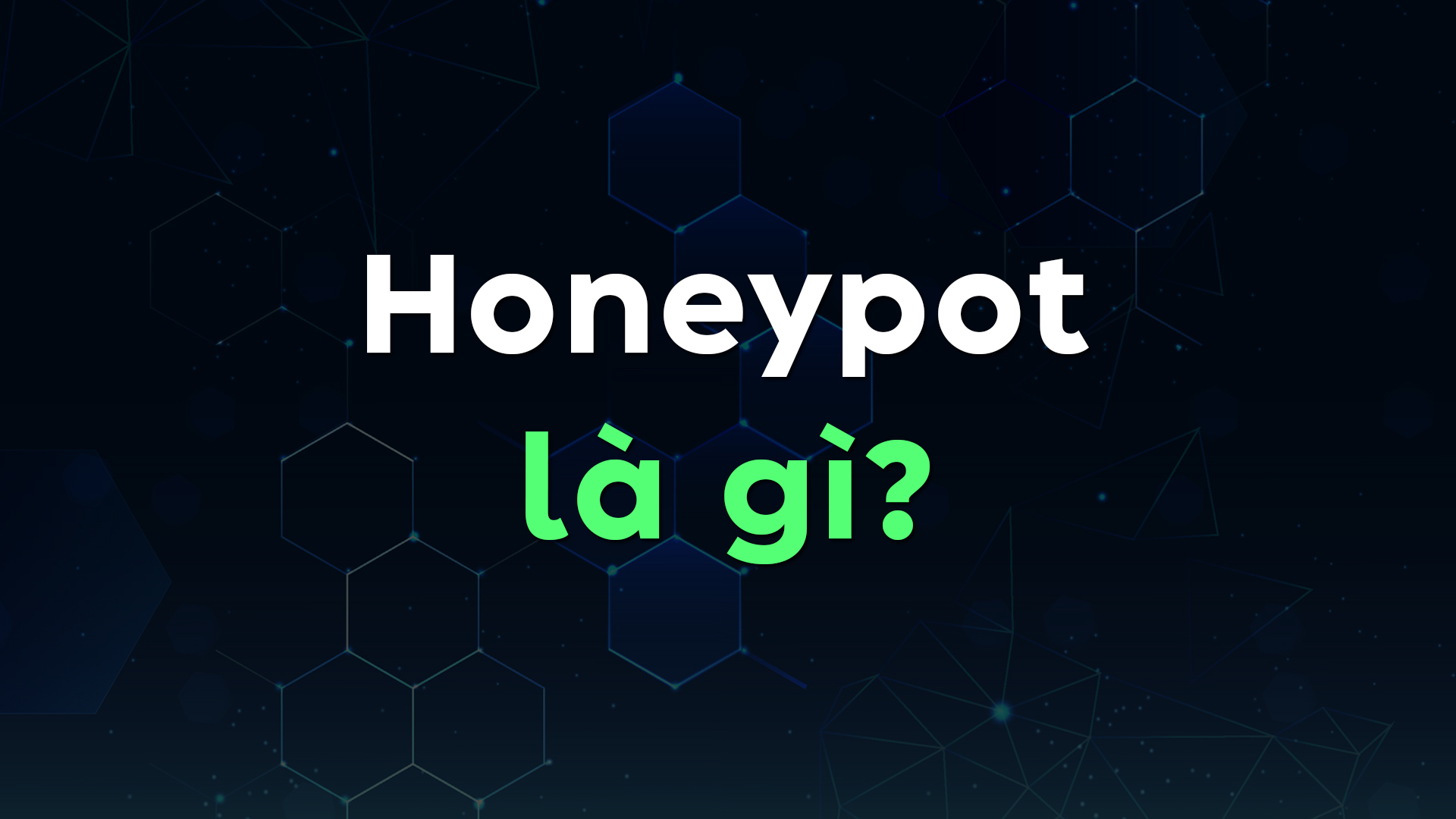 Honeypot Là Gì? Tìm Hiểu Cách Thức Hoạt Động Và Ứng Dụng Trong An Ninh Mạng