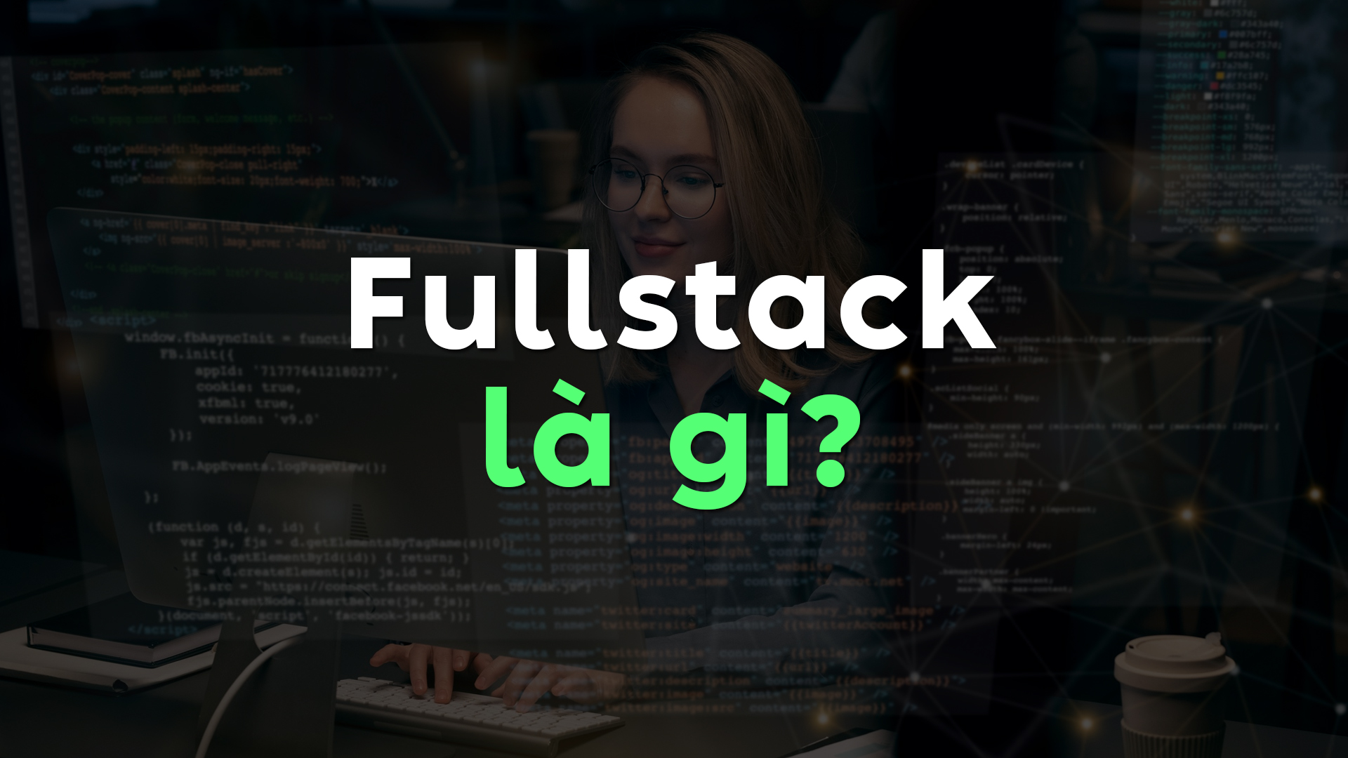 Fullstack Là Gì? Tất Tần Tật Về Fullstack Developer, Kỹ Năng Và Triển Vọng Nghề Nghiệp