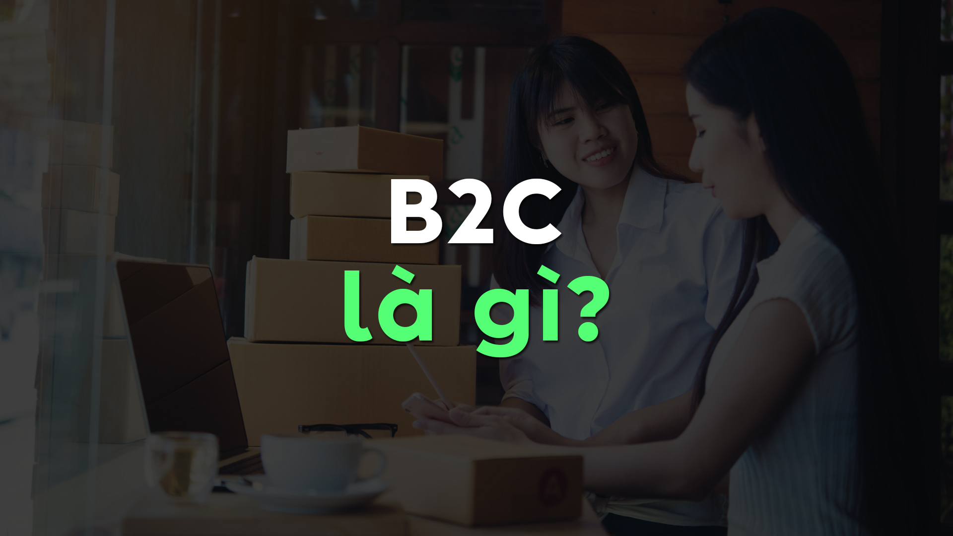B2C Là Gì? Chìa Khóa Vàng Cho Doanh Nghiệp Thành Công Trong Thời Đại Số