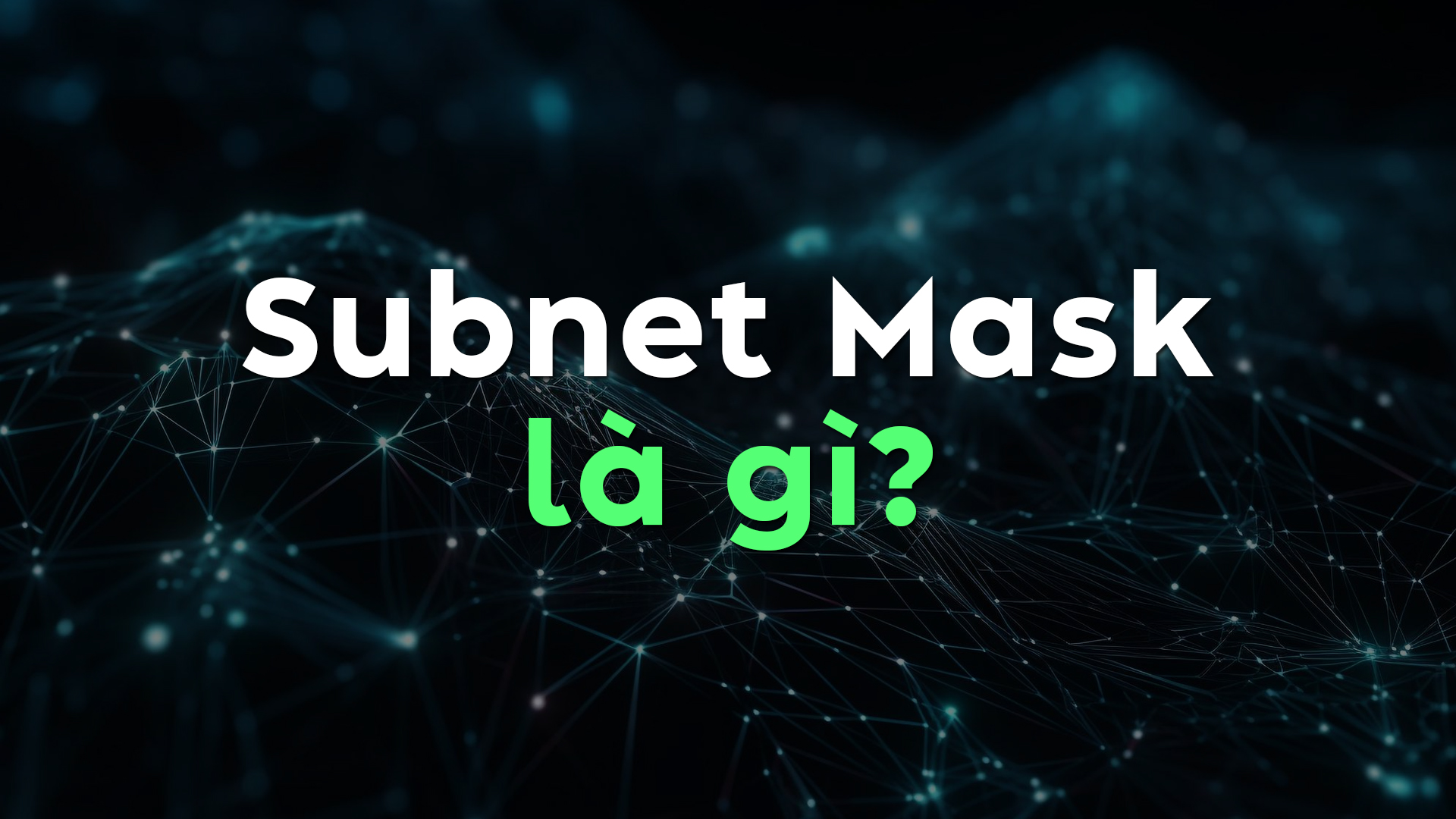 Subnet Mask Là Gì? Giải Mã Công Thức Và Cách Chia Subnet Dễ Hiểu Nhất