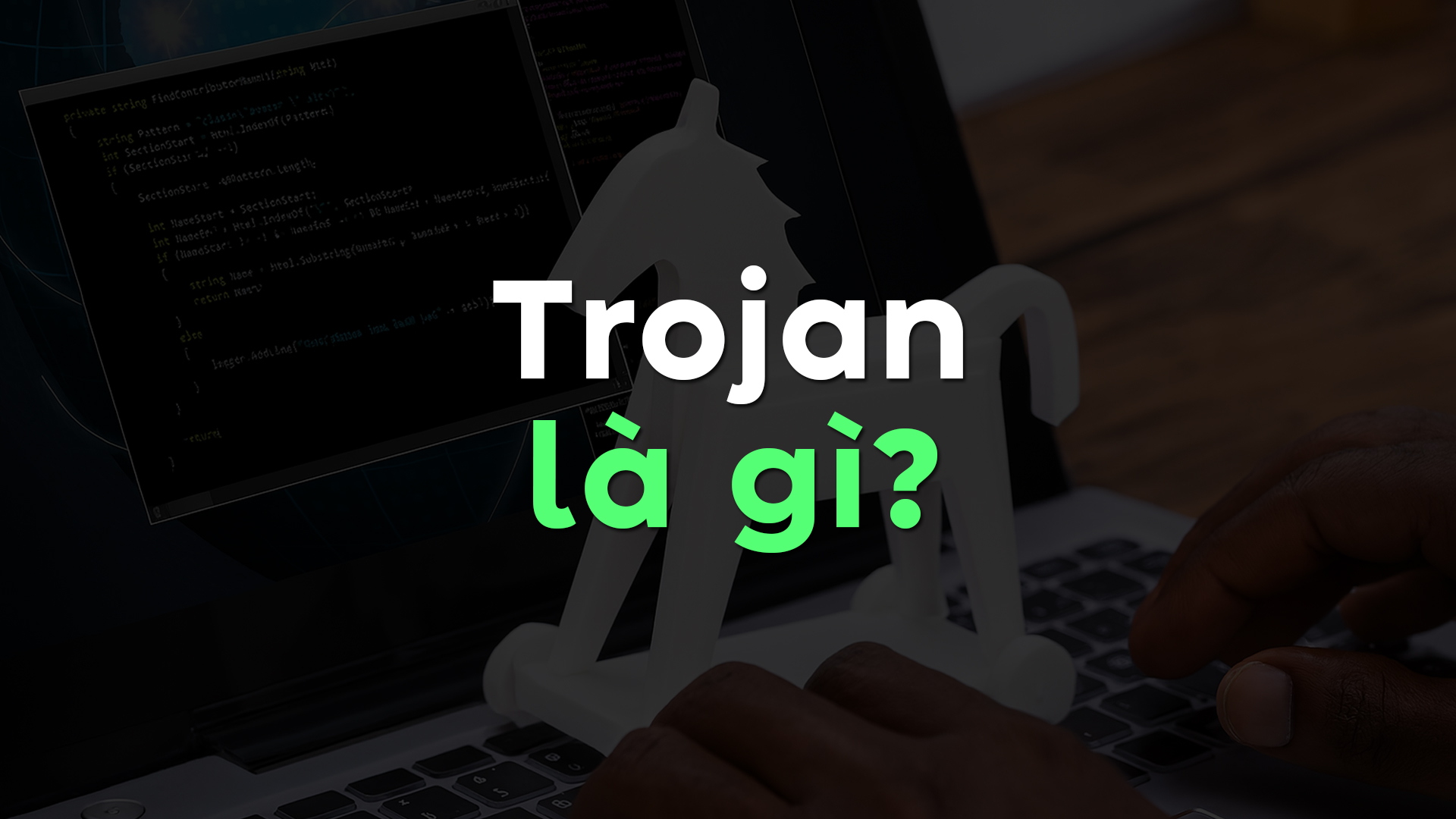Trojan Là Gì? Cảnh Báo Nguy Hiểm Và Cách Phòng Tránh Trojan Trên Máy Tính